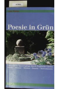 Poesie in Grün.   - Literarische Spaziergänge durch Englische Gärten ; Wörlitz, Weimar, Muskau, Branitz, Herrenhausen.
