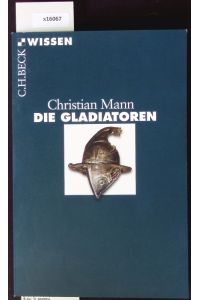 Die Gladiatoren.   - C.H. Beck Wissen.