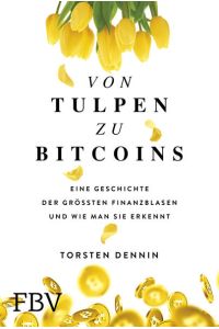 Von Tulpen zu Bitcoins: Eine Geschichte der größten Finanzblasen und wie man sie erkennt