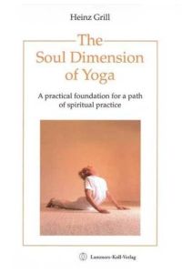 The soul dimension of yoga : a practical foundation for a path of spiritual practice.