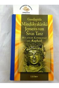 Mandukyakarika : jenseits von Sivas Tanz.   - Mit einem Kommentar von Raphael.