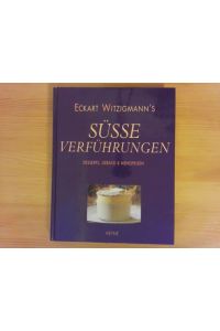 Eckart Witzigman's SÜSSE (süße) VERFÜHRUNGEN, Desserts, Gebäck &amp; Mehlspeisen