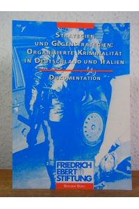 Strategien und Gegenstrategien: Organisierte Kriminalität in Deutschland und Italien. Dokumentation. Eine Tagung der Friedrich-Ebert-Stiftung am 11. und 12. Februar 1993 in Berlin
