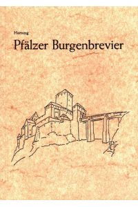 Pfälzer Burgenbrevier.   - Aufbaustudien von Arndt Hartung. Mit e. geschichtl. Skizze von Walter Hartung