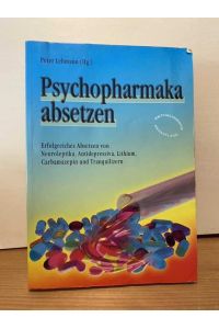 Psychopharmaka absetzen: Erfolgreiches Absetzen von Neuroleptika, Antidepressiva, Phasenprophylaktika, Ritalin und Tranquilizern