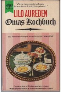 Omas Kochbuch. 333 Familienrezepte aus der guten alten Zeit. Großmutters Küchengeheimnisse wiederentdeckt für die moderne Hausfrau. Mit ausführlichem Register.