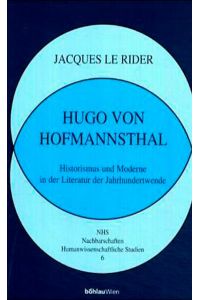 Hugo von Hofmannsthal: Historismus und Moderne in der Literatur der Jahrhundertwende. Aus dem Französischen v. Leopold Federmair (Nachbarschaften, Humanwissenschaftliche Studien)