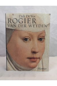 Rogier van der Weyden. Das Gesamtwerk.   - Dirk de Vos. [Übers. aus dem Niederländ.: Rolf Erdorf ; Annemarie Seling]