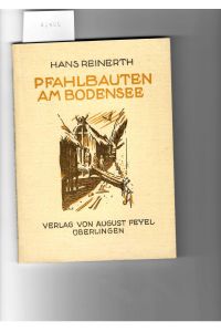 Pfahlbauten am Bodensee (= Volkstümliche Darstellungen zur Vor- und Frühgeschichte herausgegeben von Univ. -Prof. Dr. Hans Reinerth Band 1)