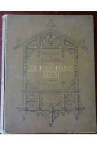 Das Zimmermannsbuch: Die Bau- und Kunstzimmerei, mit besonderer Berücksichtigung der äusseren Form - Erster Band: Text.