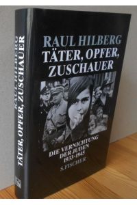 Täter, Opfer, Zuschauer : Die Vernichtung der Juden 1933 - 1945.   - Aus dem Amerikan. von Hans Günter Holl