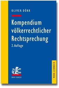 Kompendium völkerrechtlicher Rechtsprechung: Eine Auswahl für Studium und Praxis: Eine Auswahl Fur Studium Und Praxis (Mohr Lehrbuch)