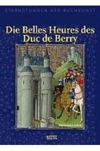 Die Belles Heures des Duc de Berry. Sternstunden der Buchkunst