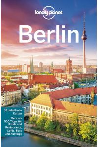 Lonely Planet Reiseführer Berlin: Mehr als 500 Tipps für Hotels und Restaurants, Cafes, Bars und Ausflüge