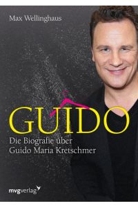 Guido: Die Biografie über Guido Maria Kretschmer
