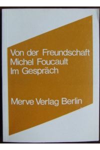 Von der Freundschaft - Michel Foucault im Gespräch  - : Deutsch v. Marianne Karbe und Walter Seitter.