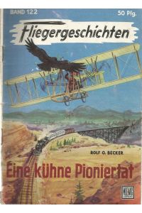Fliegergeschichten Band 122: Eine tollkühne Pioniertat