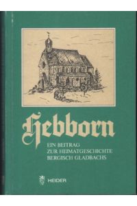 Hebborn. Ein Beitrag zur Heimatgeschichte Bergisch Gladbachs. Herausgegeben anlässlich des 75jährigen Bestehens der Hebborner Kirche zu den Heiligen Drei Königen.