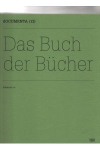 dOCUMENTA (13) 2012 Kassel. Katalog; Teil: 1. : Das Buch der Bücher.   - [Red.-Leitung Katrin Sauerländer. Übers. Kristina Bergmann ...]
