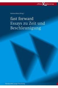 fast forward - Essays zu Zeit und Beschleunigung: Standpunkte junger Forschung  - Standpunkte junger Forschung