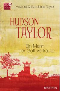 Hudson Taylor: Ein Mann, der Gott vertraute  - Ein Mann, der Gott vertraute