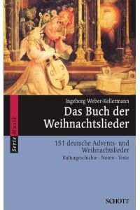 Das Buch der Weihnachtslieder: 151 deutsche Advents- und Weihnachtslieder - Kulturgeschichte, Noten, Texte, Bilder (Serie Musik)