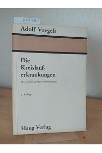 Die Kreislauferkrankungen (Herz, Gefässe und Systemerkrankungen). [Von Adolf Voegeli].