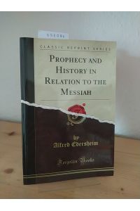 Prophecy and history in relation to the Messiah. The Warburton lectures for 1880 - 1884. [By Alfred Edersheim].