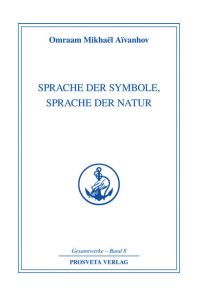 Sprache der Symbole, Sprache der Natur (Reihe Gesamtwerke Aivanhov)