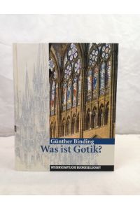 Was ist Gotik? Eine Analyse der gotischen Kirchen in Frankreich, England und Deutschland 1140 - 1350  - mit Farbfotos von Uwe Dettmar.