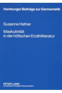 Maskulinität in der höfischen Erzählliteratur: Dissertationsschrift (Hamburger Beiträge zur Germanistik, Band 40)