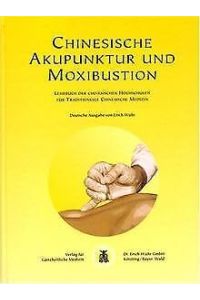 Chinesische Akupunktur und Moxibustion. Lehrbuch der chinesischen Hochschulen für traditionelle chinesische Medizin
