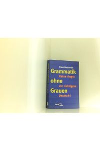 Grammatik ohne Grauen: Keine Angst vor richtigem Deutsch! (Beck'sche Reihe)  - keine Angst vor richtigem Deutsch!