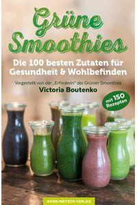 Grüne Smoothies: Die 100 besten Zutaten für Gesundheit & Wohlbefinden  - Die 100 besten Zutaten für Gesundheit & Wohlbefinden