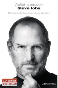 Steve Jobs: Die autorisierte Biografie des Apple-Gründers  - Die autorisierte Biografie des Apple-Gründers