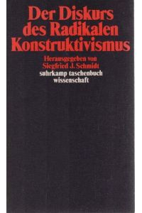 Der Diskurs des radikalen Konstruktivismus; Teil: [1].   - Suhrkamp-Taschenbuch Wissenschaft ; 636