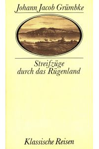 Streifzüge durch das Rügenland.   - Johann Jacob Grümbke. Hrsg. von Albert Burkhardt / Klassische Reisen