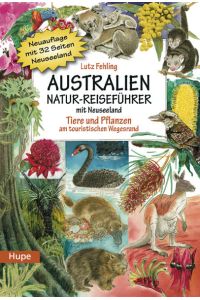 Australien Natur-Reiseführer mit Neuseeland: Tiere und Pflanzen am touristischen Wegesrand
