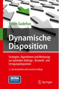 Dynamische Disposition: Strategien, Algorithmen und Werkzeuge zur optimalen Auftrags-, Bestands- und Fertigungsdisposition
