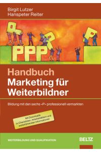 Handbuch Marketing für Weiterbildner: Bildung mit den sechs »P« professionell vermarkten. Mit Downloads
