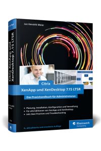Citrix XenApp und XenDesktop 7. 15 LTSR: Das Praxishandbuch für Administratoren
