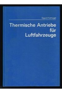 Thermische Antriebe für Luftfahrzeuge: Thermodynamik der Kolben-, Turbo- und Strahlmaschinen. -