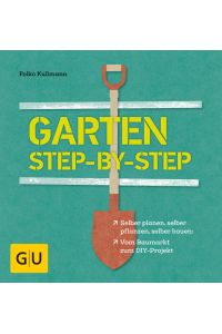 Garten step-by-step : selber planen, selber pflanzen, selber bauen: vom Baumarkt zum DIY-Projekt  - Folko Kullmann