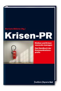 Krisen-PR: Risiken und Krisen souverän managen - Das Handbuch der Kommunikations-Profis