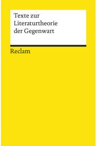 Texte zur Literaturtheorie der Gegenwart (Reclams Universal-Bibliothek)  - herausgegeben und kommentiert von Dorothee Kimmich, Rolf G. Renner und Bernd Stiegler