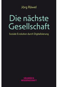 Die nächste Gesellschaft  - Soziale Evolution durch Digitalisierung