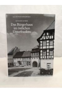 Das Bürgerhaus im östlichen Unterfranken.   - Das Deutsche Bürgerhaus ; Bd. 36. Begründet von Adolf Bernt; Hrsg. v. Günther Binding.