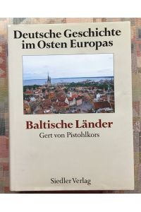 Deutsche Geschichte im Osten Europas; Teil: Baltische Länder.   - hrsg. von Gert von Pistohlkors