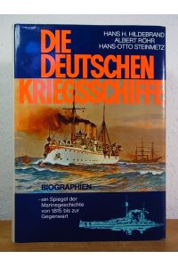 Die deutschen Kriegsschiffe. Biographien. Ein Spiegel der Marinegeschichte von 1815 bis zur Gegenwart. Band 1 bis Band 7 in einem Buch [vollständig]