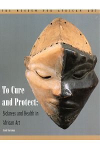 To Cure and Protect. Sickness and Health in African Art. With a Contribution by Bernard M. Wagner, M. D.